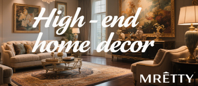 High-end home decor